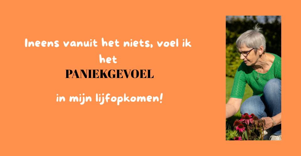 Ineens voel ik het paniekgevoel in mijn lijf opkomen.